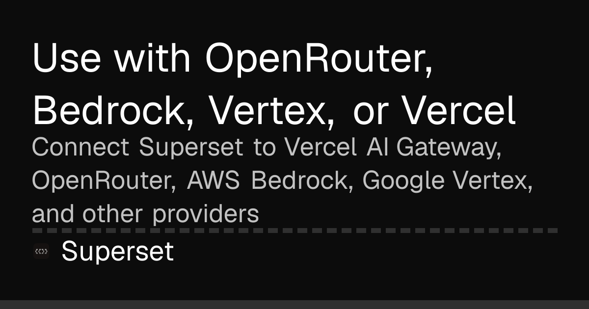 Use with OpenRouter, Bedrock, Vertex, or Vercel | Superset Docs